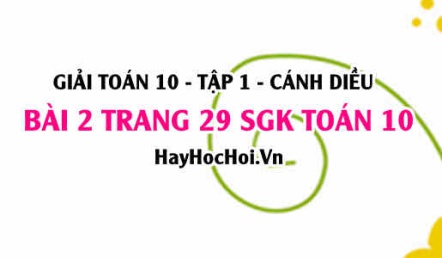 Giải bài 2 trang 29 Toán 10 tập 1 SGK Cánh Diều